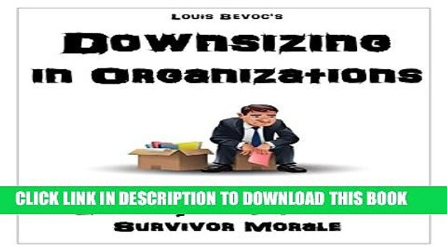 [Read PDF] Downsizing in Organizations: Advantages, Disadvantages, Effects, and Improving Survivor