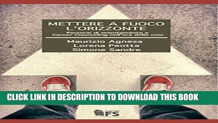 [Read PDF] Mettere a fuoco l orizzonte: Percorsi di orientamento e Career Counseling nell era