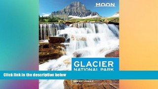 complete  Moon Glacier National Park: Including Waterton Lakes National Park (Moon Handbooks)