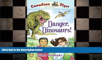 there is  Danger, Dinosaurs! (Canadian Flyer Adventures, No. 2)