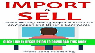 [PDF] IMPORT   SELL: Make Money Selling Physical Products on Amazon and Other E-Commerce Store