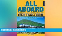 complete  All Aboard: The Complete North American Train Travel Guide