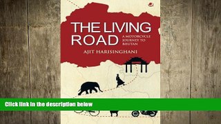 READ book  The Living Road: A Motorcycle Journey to Bhutan  FREE BOOOK ONLINE