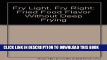 [New] Fry Light, Fry Right: Fried Food Flavor Without Deep Frying Exclusive Full Ebook