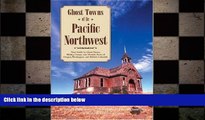 there is  Ghost Towns of the Pacific Northwest: Your Guide to Ghost Towns, Mining Camps, and