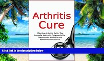 Big Deals  Arthritis Cure: Effective Arthritis Relief For Juvenile Arthritis, Osteoarthritis,