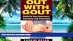 Big Deals  Out with Gout: Guide for Gout Awareness, Treatment and Prevention  Best Seller Books