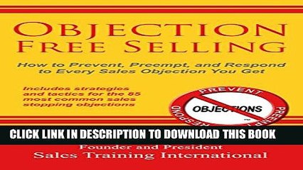 Download Video: [PDF] Objection Free Selling: How to Prevent, Preempt, and Respond to Every Sales Objection You