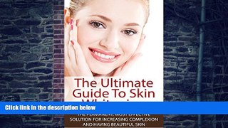 Big Deals  The Ultimate Guide To Skin Whitening: The Permanent, Most Effective  Solution For