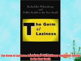 [PDF] The Germ of Laziness: Rockefeller Philanthropy and Public Health in the New South Full