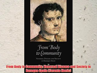 [PDF] From Body to Community: Venereal Disease and Society in Baroque Spain (Toronto Iberic)