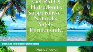 Big Deals  Get Rid Of Hidradenitis Suppurativa - Naturally, Safely, Permanently. (Get Results Book