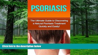 Big Deals  Psoriasis: The Ultimate Guide to Discovering a Natural Psoriasis Treatment Quickly and