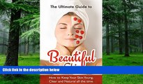 Big Deals  The Ultimate Guide to Beautiful Skin: How to Keep Your Skin Young, Clear and Natural