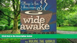 Big Deals  Wide Awake: The Insomniac s Manifesto to Ruling the World  Best Seller Books Most Wanted