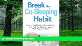 Big Deals  By Valerie Levine Break the Co-Sleeping Habit: How to Set Bedtime Boundaries - and