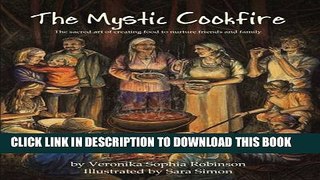 [PDF] The Mystic Cookfire: The Sacred Art of Creating Food to Nurture Friends and Family Full