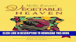 [PDF] Mollie Katzen s Vegetable Heaven: Over 200 Recipes for Uncommon Soups, Tasty Bites, Side