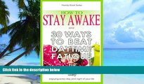 Big Deals  How to Stay Awake: and 30 Ways to beat daytime fatigue (Handy Book Series)  Free Full