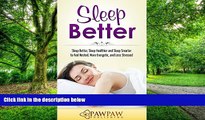 Big Deals  Sleep Better: Sleep Better, Sleep Healthier and Sleep Smarter to Feel Rested, More