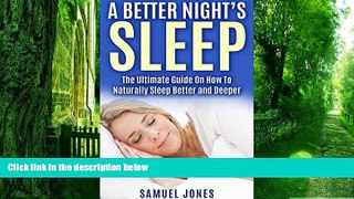 Big Deals  A Better Night s Sleep: The Ultimate Guide On How To Naturally Sleep Better and Deeper