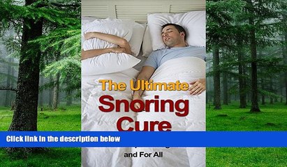 Big Deals  The Ultimate Snoring Cure - How to Stop Snoring Once and For All (Snoring, Sleep Apnea,