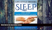 Big Deals  Sleep: The SLEEP IMPROVEMENT Guide -The Most Effective Tips And Tricks You Need to Know