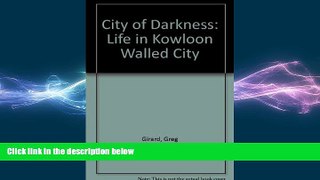 FREE PDF  City of Darkness: Life in Kowloon Walled City  FREE BOOOK ONLINE