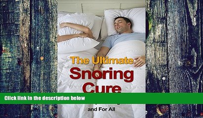 Big Deals  The Ultimate Snoring Cure - How to Stop Snoring Once and For All (Snoring, Sleep Apnea,