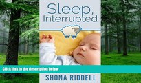 Big Deals  Sleep, Interrupted: Baby Sleep Solutions For Tired Parents  Free Full Read Most Wanted