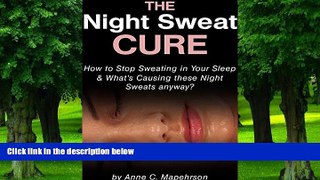 Must Have PDF  The Night Sweat Cure: How to Stop Sweating in your Sleep - and What s Causing these