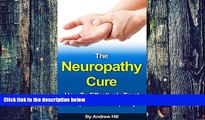 Must Have PDF  The Neuropathy Cure: How to Effectively Treat Peripheral Neuropathy (Peripheral