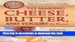 [PDF] The Complete Guide to Making Cheese, Butter, and Yogurt At Home: Everything You Need to Know