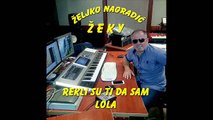 AAAAAAA PJESMA I PO  SUPER    .............   Rekli su ti da sam Lola  Željko Nagradić Zeky