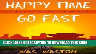 [New] Happy Time Go Fast: Invaluable Lessons from Teaching English Abroad (Do U English) Exclusive