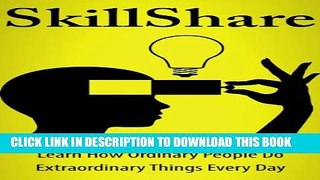 [PDF] SkillShare: Learn How Ordinary People Do Extraordinary Things Every Day Exclusive Online