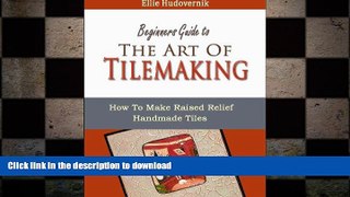 READ BOOK  The Art Of Tilemaking (How To Make Raised Relief Handmade Tiles Book 1)  PDF ONLINE
