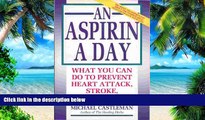 Big Deals  An Aspirin a Day: What You Can Do to Prevent Heart Attack, Stroke, and Cancer  Free