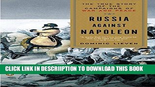 [New] Russia Against Napoleon: The True Story of the Campaigns of War and Peace Exclusive Full Ebook