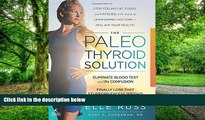 Must Have PDF  The Paleo Thyroid Solution: Stop Feeling Fat, Foggy, And Fatigued At The Hands Of