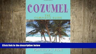 complete  Cozumel: The Complete Guide
