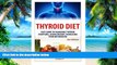 Big Deals  Thyroid Diet: Easy Guide to Managing Thyroid Symptoms, Losing Weight, Increasing Your