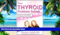 Big Deals  Your Thyroid Problems Solved: Holistic Solutions to Improve Your Thyroid  Free Full
