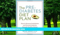 Must Have PDF  The Prediabetes Diet Plan: How to Reverse Prediabetes and Prevent Diabetes through