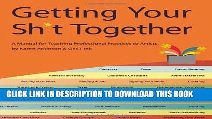 [PDF] Getting Your Sh*t Together: A Manual for Teaching Professional Practices To Artists: by
