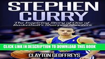 [Read PDF] Stephen Curry: The Inspiring Story of One of Basketball s Sharpest Shooters (Basketball