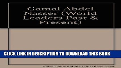 Download Video: [PDF] Gamal Abdel Nasser (World Leaders Past and Present) Popular Colection