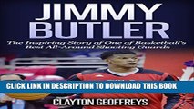 [Read PDF] Jimmy Butler: The Inspiring Story of One of Basketball s Best All-Around Shooting