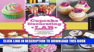 [PDF] Cupcake Decorating Lab: 52 Techniques, Recipes, and Inspiring Designs for Your Favorite