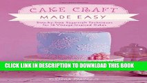 [PDF] Cake Craft Made Easy: Step-by-Step Sugarcraft Techniques for 16 Vintage-Inspired Cakes
